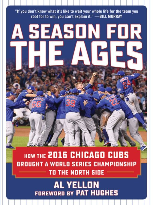 Title details for A Season for the Ages: How the 2016 Chicago Cubs Brought a World Series Championship to the North Side by Al Yellon - Wait list